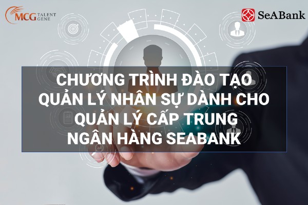 Chương trình đào tạo Quản trị Nhân sự dành cho quản lý cấp trung Ngân hàng SeABank
