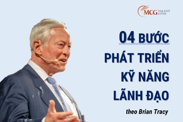 04 bước phát triển kỹ năng lãnh đạo theo Brian Tracy