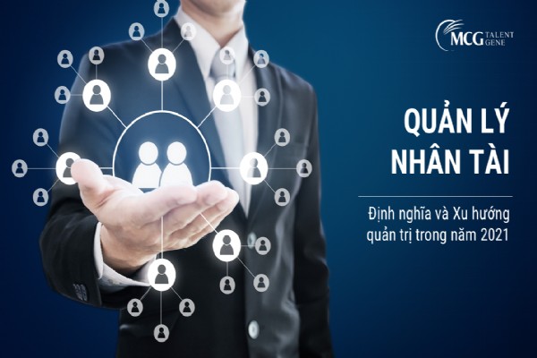 Quản trị nhân tài - Định nghĩa và xu hướng quản trị trong năm 2021