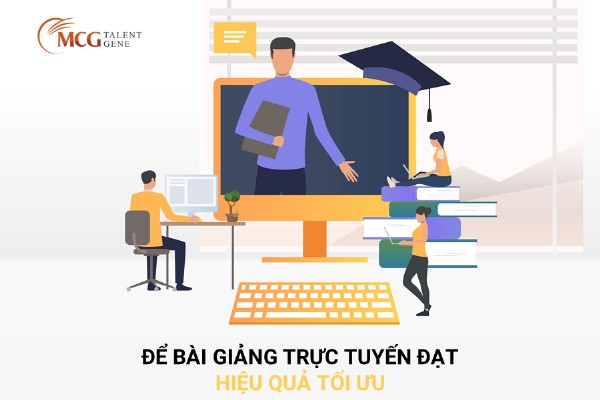Để bài giảng trực tuyến đạt hiệu quả tối ưu