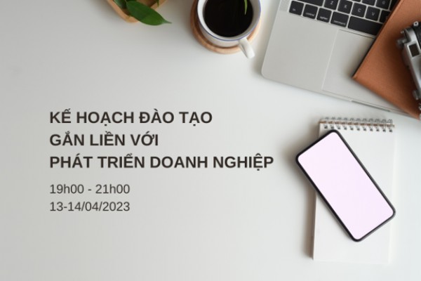 Recap khóa đào tạo “L&D 360 - Linh hoạt & Sáng tạo”: Module 02: Lập kế hoạch đào tạo gắn với chiến lược doanh nghiệp