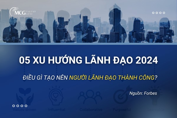 05 XU HƯỚNG LÃNH ĐẠO 2024 – ĐIỀU GÌ TẠO NÊN NGƯỜI LÃNH ĐẠO THÀNH CÔNG?