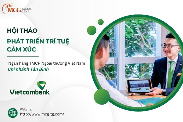 HỘI THẢO “PHÁT TRIỂN TRÍ TUỆ CẢM XÚC” DÀNH CHO VIETCOMBANK CHI NHÁNH TÂN BÌNH