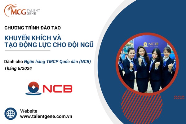 Chương trình đào tạo “Khuyến khích và tạo động lực cho đội ngũ” dành cho Ngân hàng TMCP Quốc dân (NCB)
